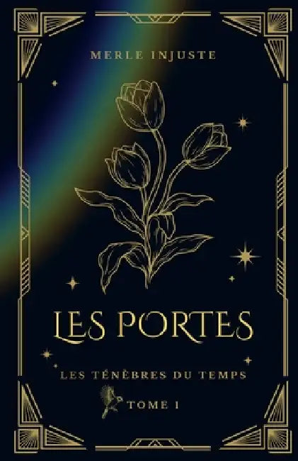 Les Ténèbres du temps - Tome 1: Les Portes by Merle Injuste