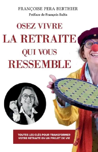 Osez vivre la retraite qui vous ressemble by Françoise Pera Berthier