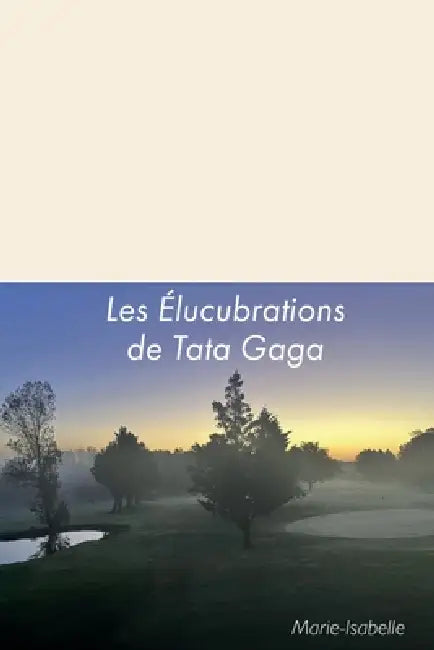 Les Élucubrations de Tata Gaga by Marie-Isabelle