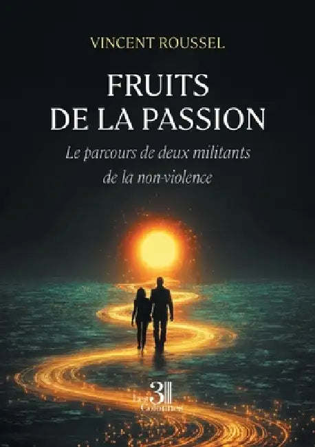 Fruits de la passion: Le parcours de deux militants de la non-violence by Vincent Roussel