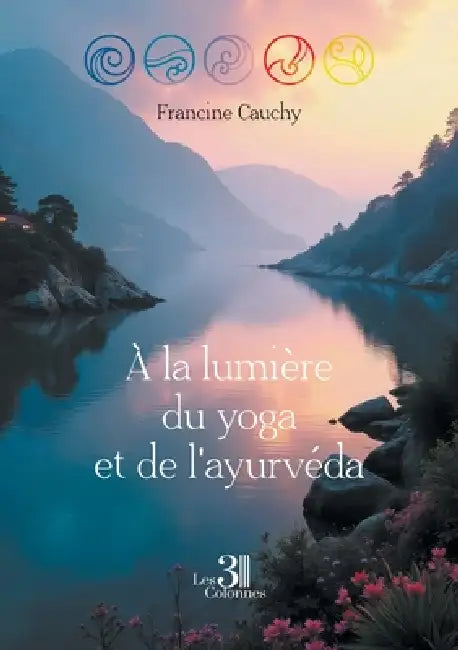 À la lumière du yoga et de l'ayurvéda by Francine Cauchy
