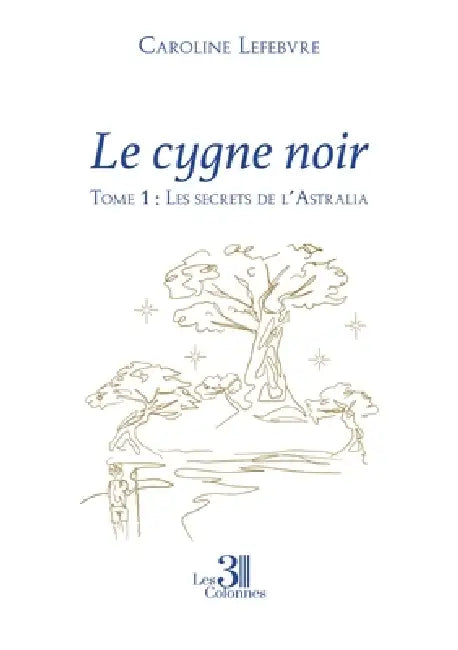 Le cygne noir - Tome 1: Les secrets de l'Astralia by Caroline Lefebvre