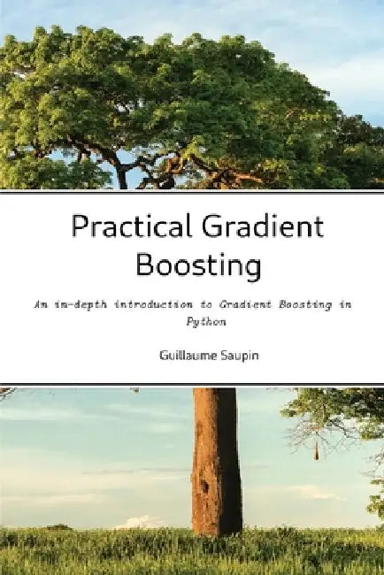 Practical Gradient Boosting by Guillaume Saupin