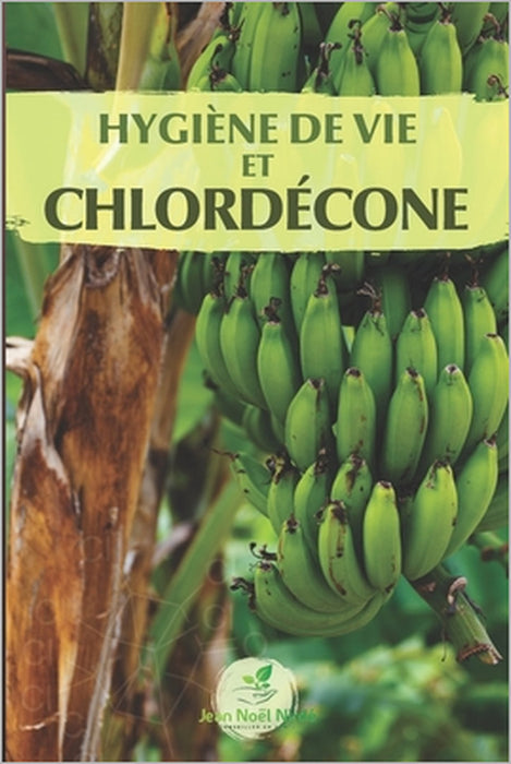 Hygiène de vie et chlordécone: Soutenir l'élimination du chlordécone dans le corps by Jean-Noël Nirdé