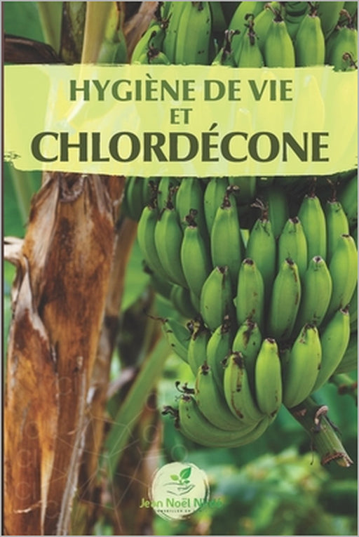 Hygiène de vie et chlordécone: Soutenir l'élimination du chlordécone dans le corps by Jean-Noël Nirdé