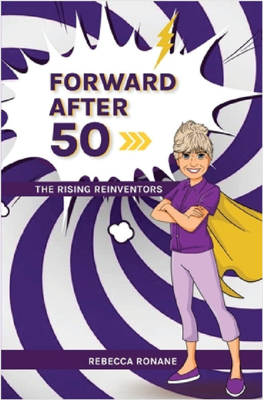 Forward After 50: The Rising Reinventors by Rebecca Ronane
