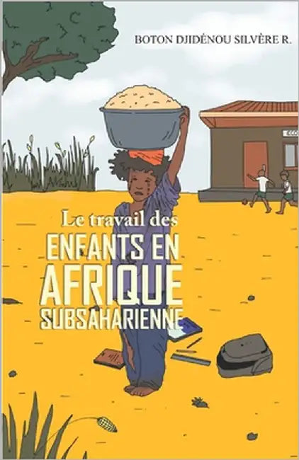 Le travail des enfants en Afrique subsaharienne by Boton, Djidénou Silvère R.