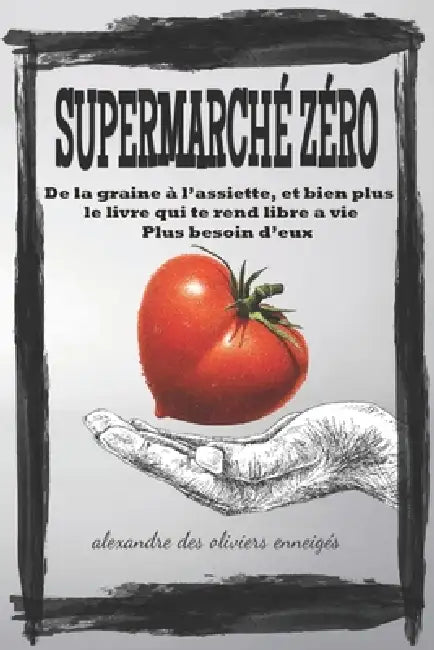 Supermarche Zero: de la graine à l'assiette by Alexandre Des Oliviers Enneigés