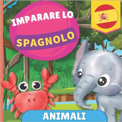 Imparare lo spagnolo - Animali: Libro illustrato per bambini bilingue - Italiano / Spagnolo - con pronunce by Gnb
