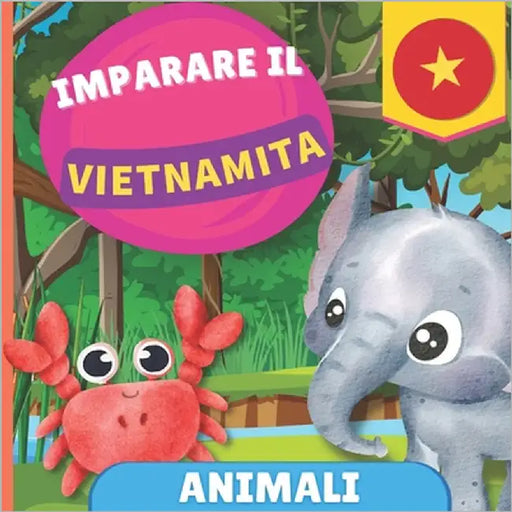 Imparare il vietnamita - Animali: Libro illustrato per bambini bilingue - Italiano / Vietnamita - con pronunce by Gnb