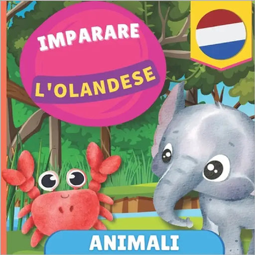 Imparare l'olandese - Animali: Libro illustrato per bambini bilingue - Italiano / Olandese - con pronunce by Gnb