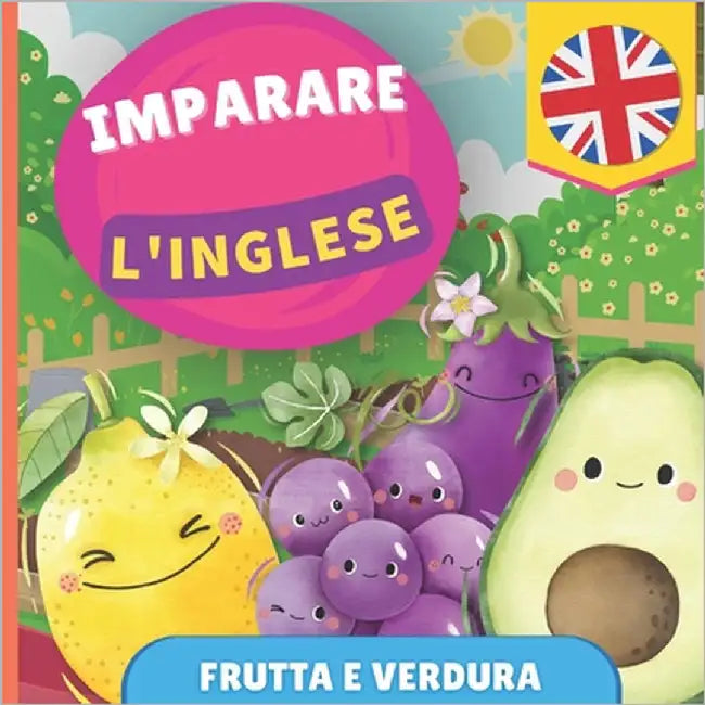 Imparare l'inglese - Frutta e verdura: Libro illustrato per bambini bilingue - Italiano / Inglese - con pronunce by Gnb