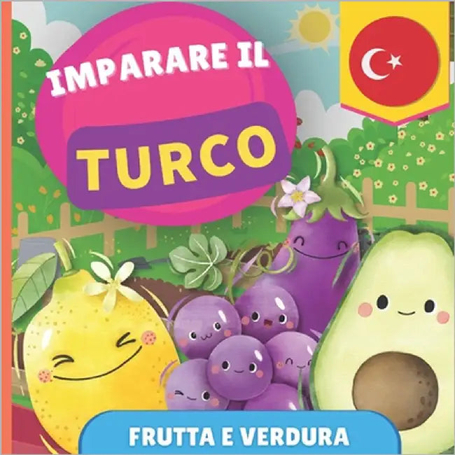 Imparare il turco - Frutta e verdura: Libro illustrato per bambini bilingue - Italiano / Turco - con pronunce by Gnb