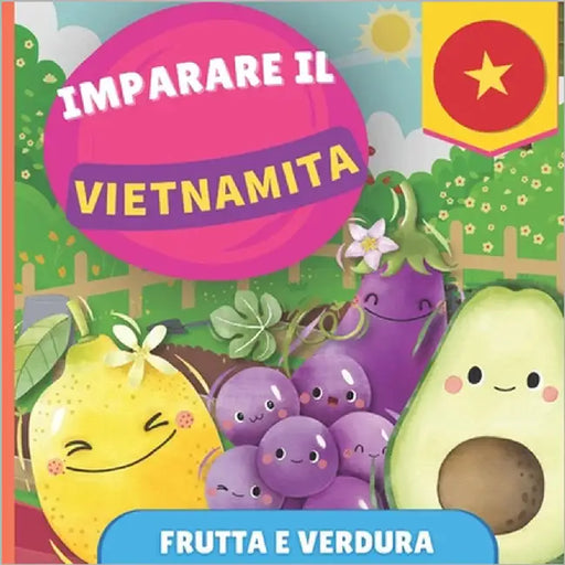 Imparare il vietnamita - Frutta e verdura: Libro illustrato per bambini bilingue - Italiano / Vietnamita - con pronunce by Gnb