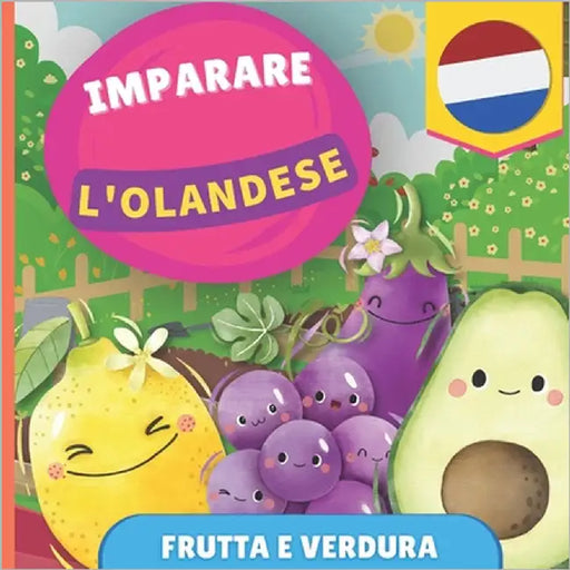 Imparare l'olandese - Frutta e verdura: Libro illustrato per bambini bilingue - Italiano / Olandese - con pronunce by Gnb