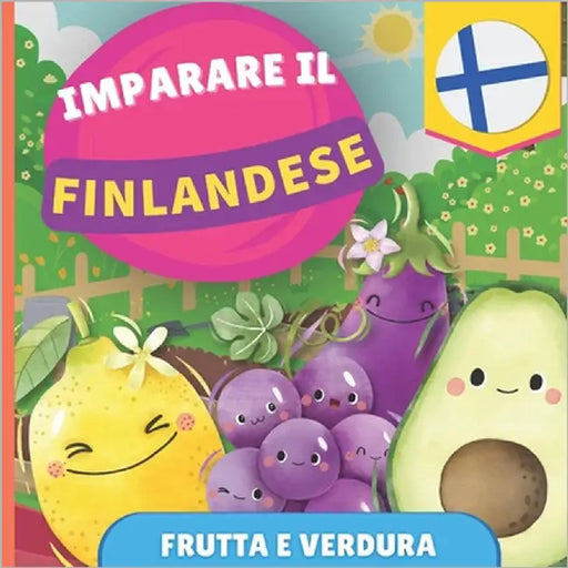 Imparare il finlandese - Frutta e verdura: Libro illustrato per bambini bilingue - Italiano / Finlandese - con pronunce by Gnb