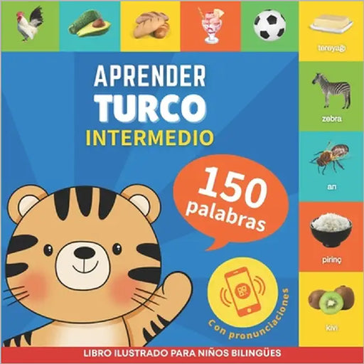 Aprender turco - 150 palabras con pronunciación - Intermedio: Libro ilustrado para niños bilingües by Gnb