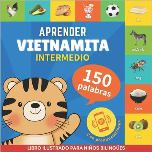 Aprender vietnamita - 150 palabras con pronunciación - Intermedio: Libro ilustrado para niños bilingües by Gnb