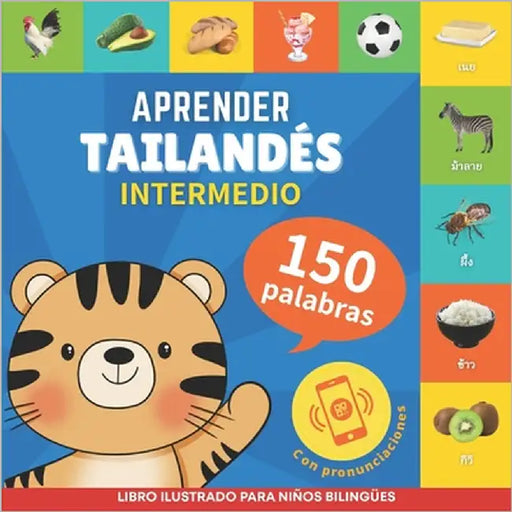 Aprender tailandés - 150 palabras con pronunciación - Intermedio: Libro ilustrado para niños bilingües by Gnb