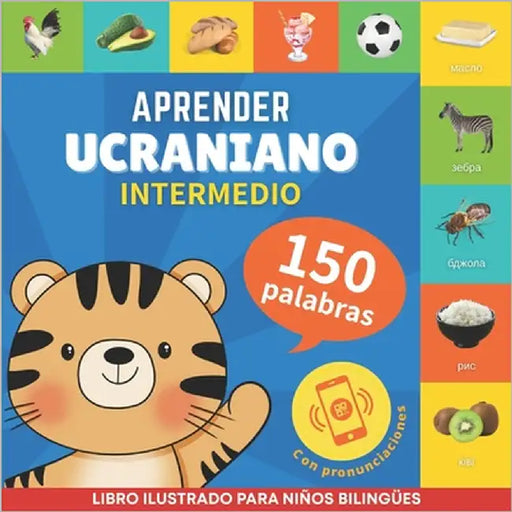 Aprender ucraniano - 150 palabras con pronunciación - Intermedio: Libro ilustrado para niños bilingües by Gnb