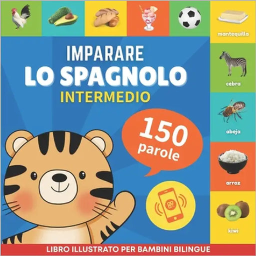 Imparare lo spagnolo - 150 parole con pronunce - Intermedio: Libro illustrato per bambini bilingue by Gnb