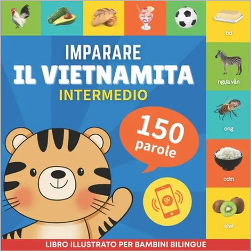 Imparare il vietnamita - 150 parole con pronunce - Intermedio: Libro illustrato per bambini bilingue by Gnb