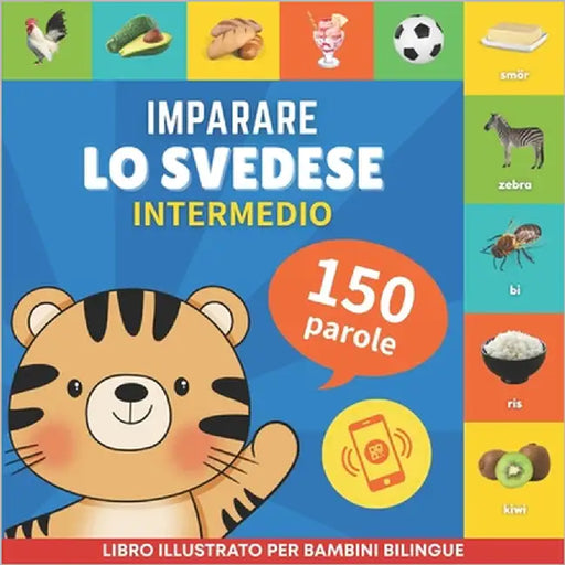 Imparare lo svedese - 150 parole con pronunce - Intermedio: Libro illustrato per bambini bilingue by Gnb