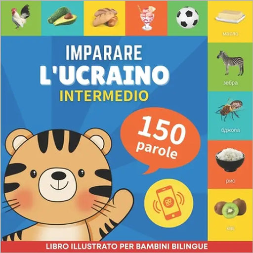 Imparare l'ucraino - 150 parole con pronunce - Intermedio: Libro illustrato per bambini bilingue by Gnb