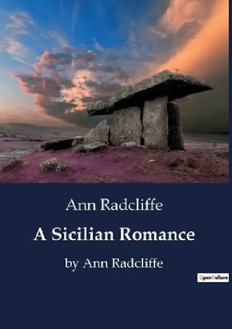 A Sicilian Romance: by Ann Radcliffe by Ann Radcliffe