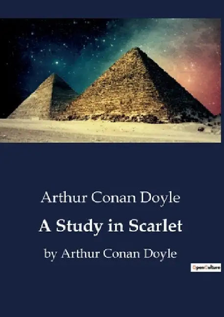 A Study in Scarlet: by Arthur Conan Doyle by Arthur Conan Doyle