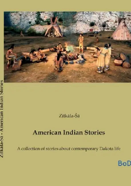 American Indian Stories: A collection of stories about contemporary Dakota life by Zitkála-Sá