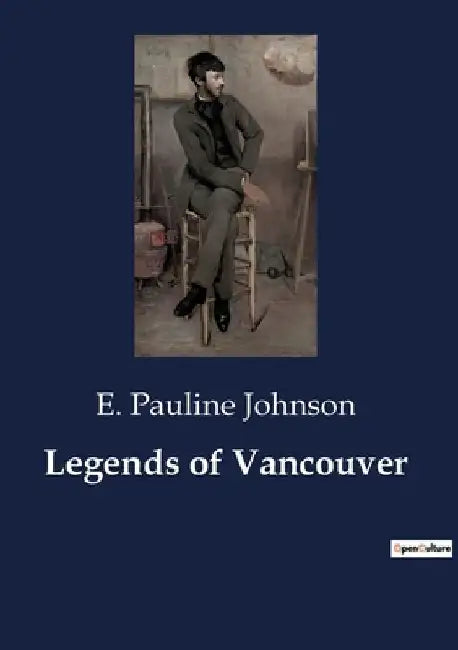 Legends of Vancouver by E. Pauline Johnson