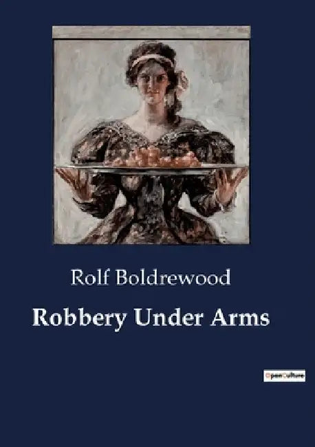 Robbery Under Arms by Rolf Boldrewood