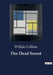 The Dead Secret by Wilkie Collins