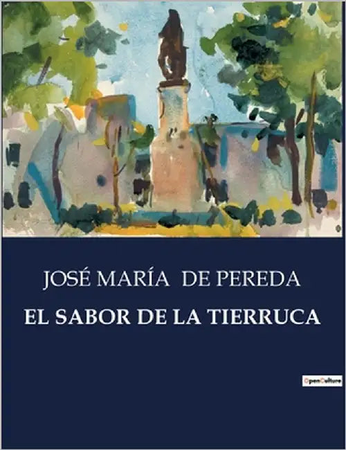 El Sabor de la Tierruca: Un retrato de la vida rural y las relaciones humanas en la Montaña by de Pereda, José María