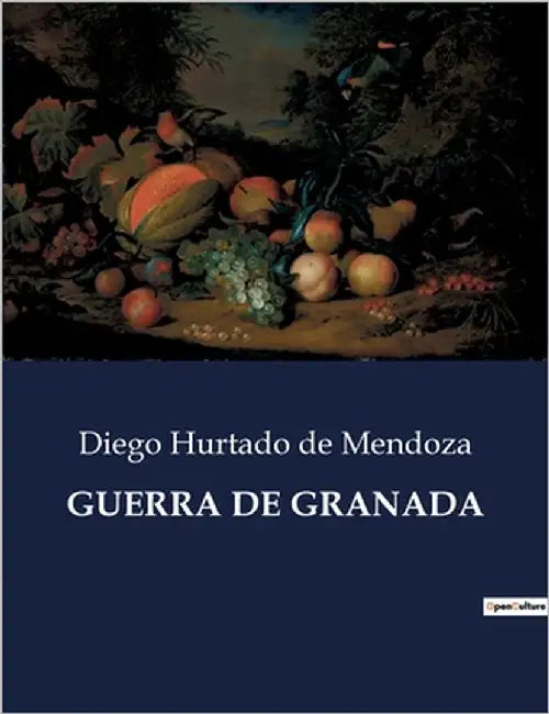 Guerra de Granada: La rebelión de los Moriscos bajo el reinado de Felipe II by De Mendoza, Diego Hurtado
