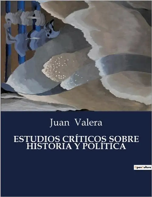 Estudios Críticos Sobre Historia Y Política by Valera, Juan