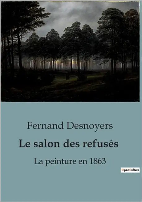 Le salon des refusés: La peinture en 1863 by Desnoyers, Fernand