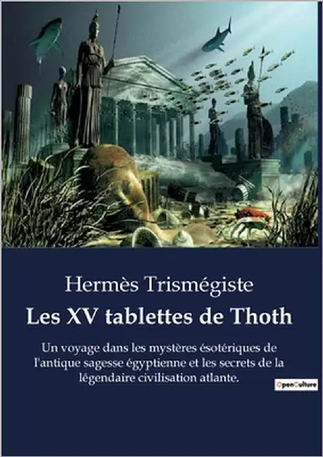Les XV tablettes de Thoth: Un voyage dans les mystères ésotériques de l'antique sagesse égyptienne et les secrets de la légendaire civilisation atlant by Trismégiste, Hermès