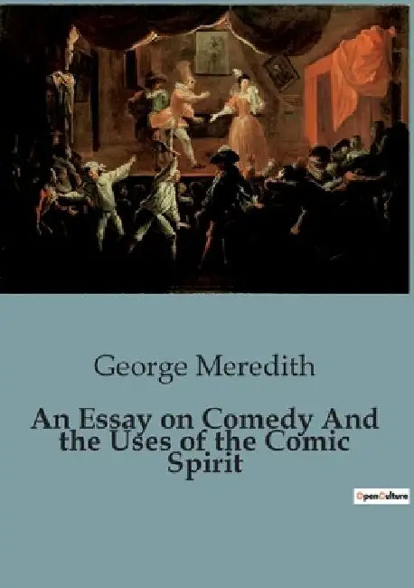 An Essay on Comedy And the Uses of the Comic Spirit by George Meredith