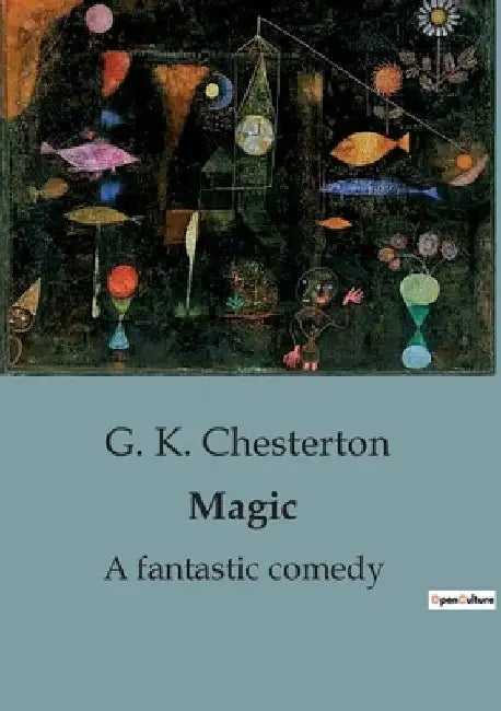 Magic: A fantastic comedy by G. K. Chesterton