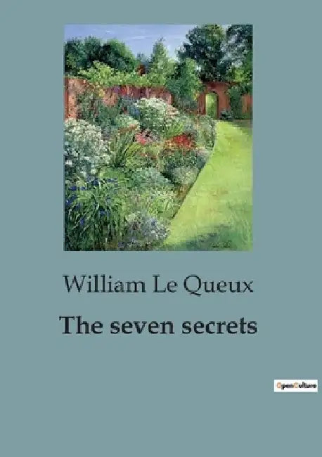 The seven secrets: A Compelling Tale of Mystery, Suspense, and Espionage. by William Le Queux