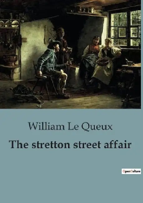 The stretton street affair: A Spellbinding Blend of Mystery, Espionage, and Intrigue. by William Le Queux