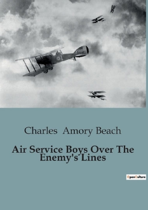 Air Service Boys Over The Enemy's Lines by Charles Amory Beach