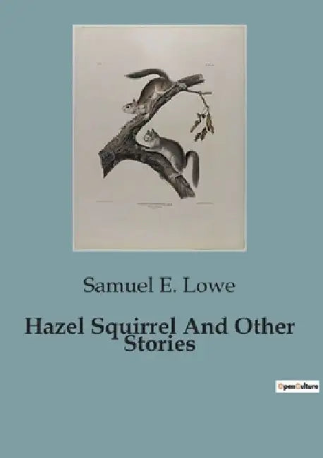Hazel Squirrel And Other Stories by Samuel E. Lowe