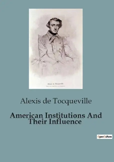 American Institutions And Their Influence by Alexis de Tocqueville