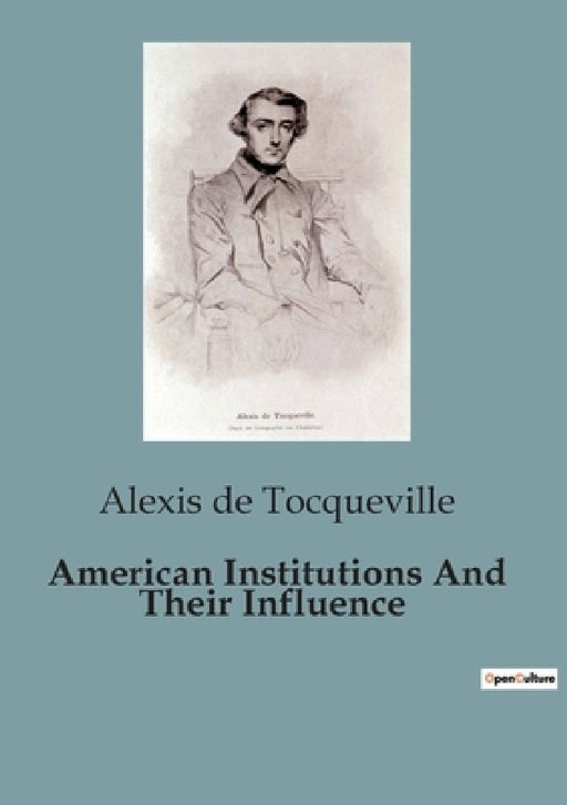 American Institutions And Their Influence by Alexis de Tocqueville
