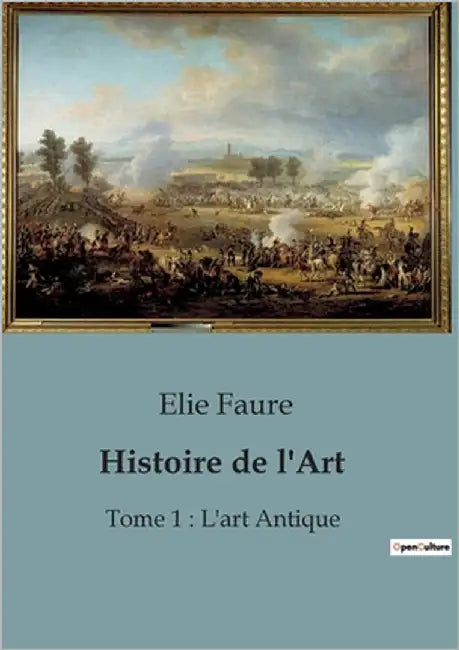 Histoire de l'Art: Une exploration des origines et évolutions de l'art antique by Faure, Elie