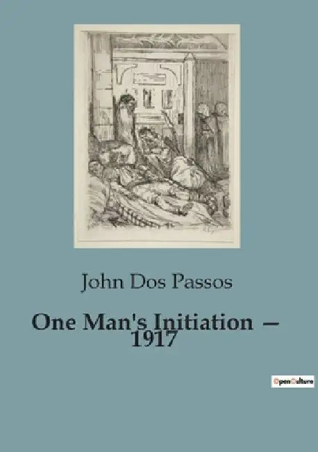 One Man's Initiation - 1917 by John Dos Passos
