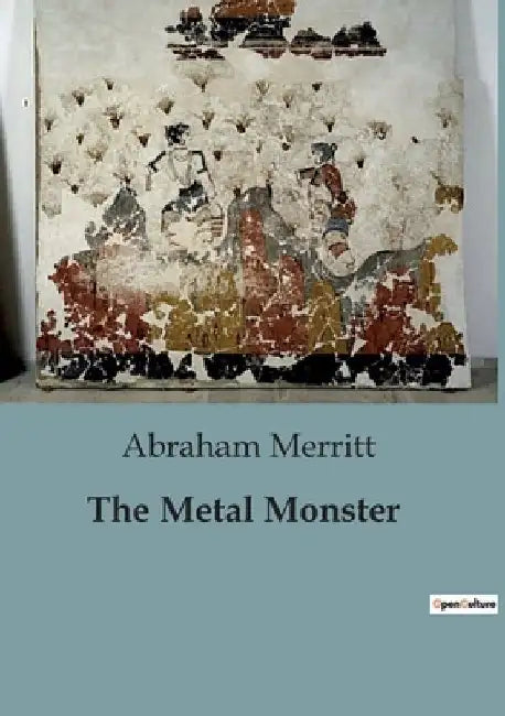 The Metal Monster by Abraham Merritt